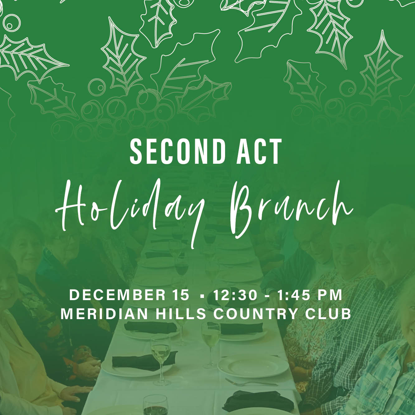 Second Act Holiday Brunch
December 15, 12:30 - 1:45 PM, Meridian Hills Country Club
Celebrate the season with Second Act!


